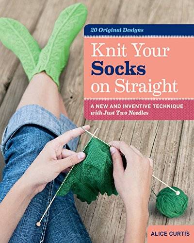 Knit Your Socks on Straight: A New and Inventive Technique with Just Two Needles von Workman Publishing